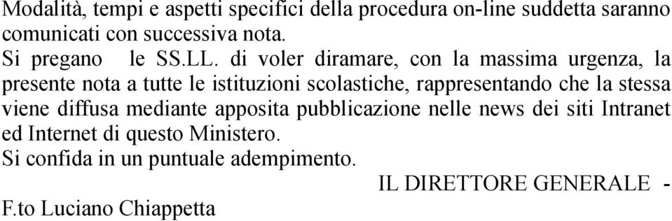 di voler diramare, con la massima urgenza, la presente nota a tutte le istituzioni scolastiche, rappresentando