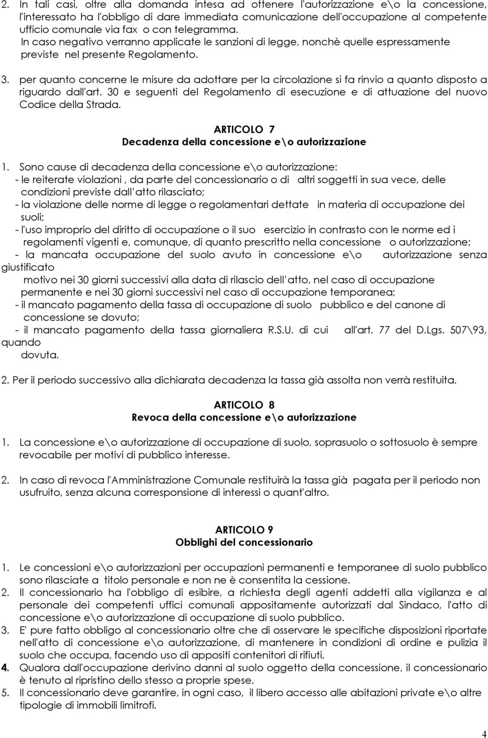 per quanto concerne le misure da adottare per la circolazione si fa rinvio a quanto disposto a riguardo dall'art.