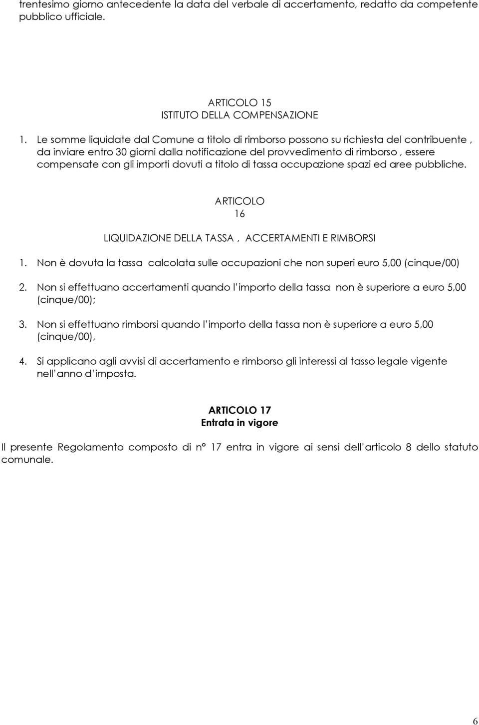 importi dovuti a titolo di tassa occupazione spazi ed aree pubbliche. ARTICOLO 16 LIQUIDAZIONE DELLA TASSA, ACCERTAMENTI E RIMBORSI 1.