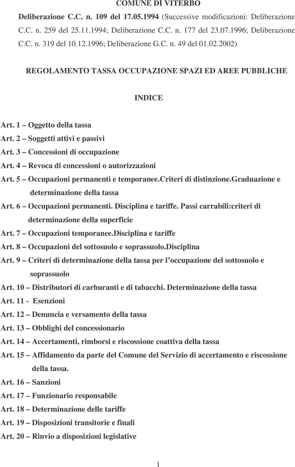 3 Concessioni di occupazione Art. 4 Revoca di concessioni o autorizzazioni Art. 5 Occupazioni permanenti e temporanee.criteri di distinzione.graduazione e determinazione della tassa Art.