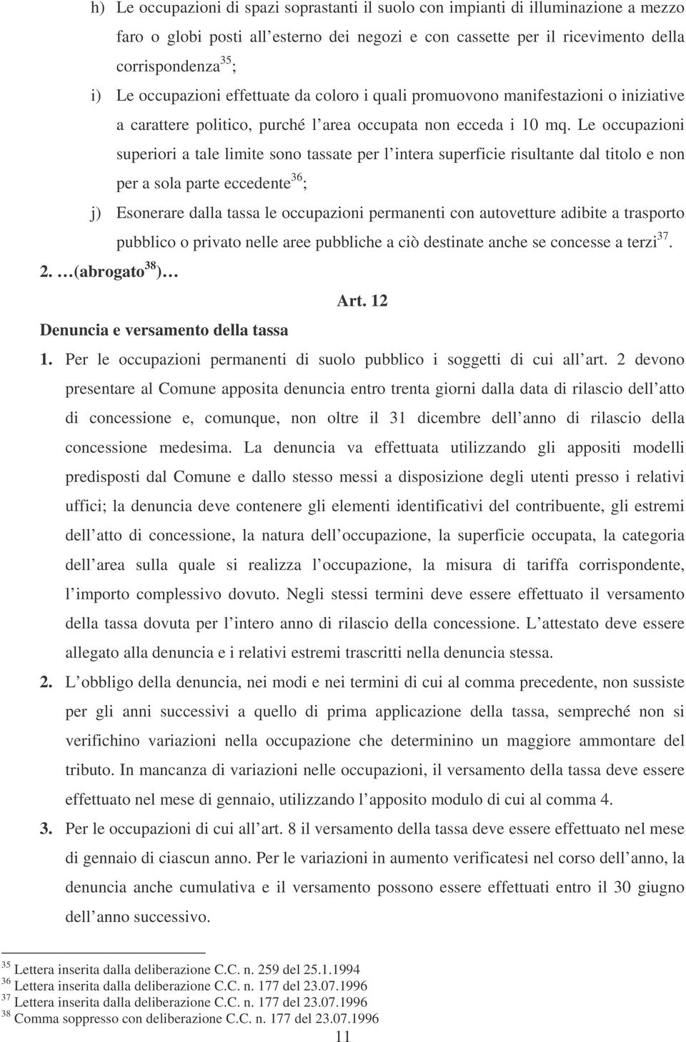 Le occupazioni superiori a tale limite sono tassate per l intera superficie risultante dal titolo e non per a sola parte eccedente 36 ; j) Esonerare dalla tassa le occupazioni permanenti con