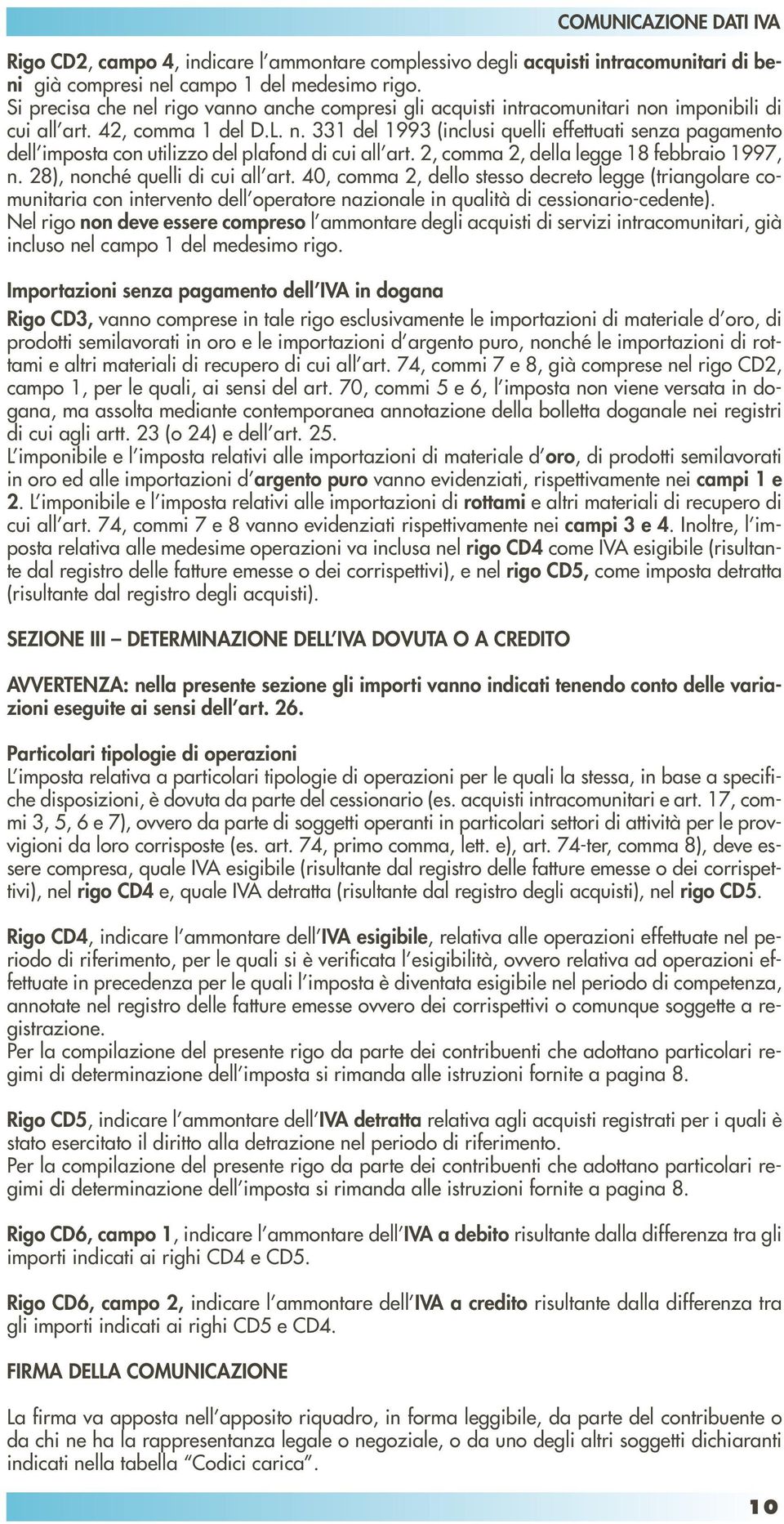 2, comma 2, della legge 18 febbraio 1997, n. 28), nonché quelli di cui all art.