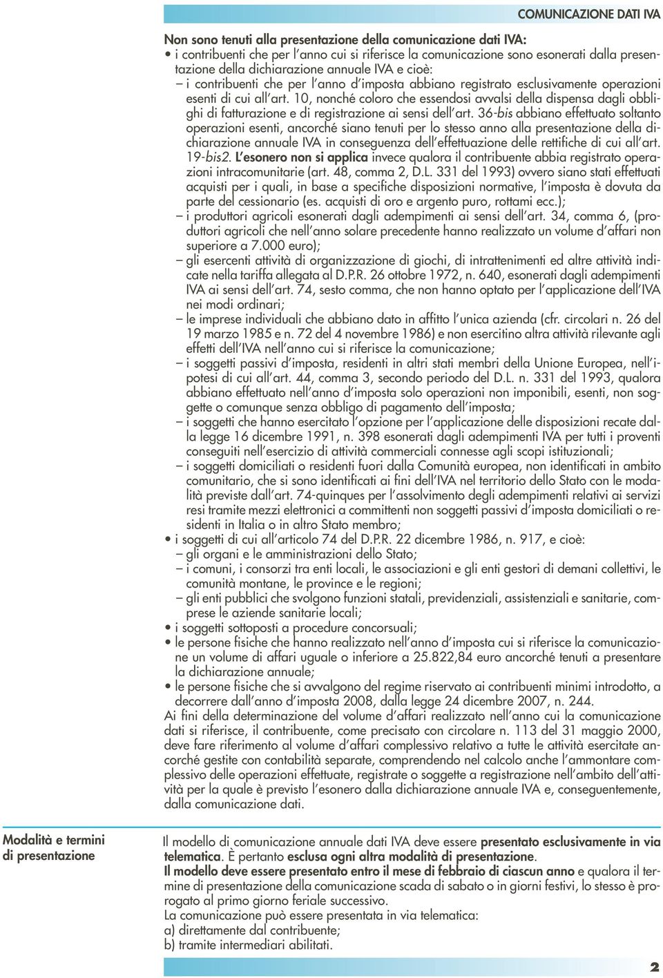 10, nonché coloro che essendosi avvalsi della dispensa dagli obblighi di fatturazione e di registrazione ai sensi dell art.