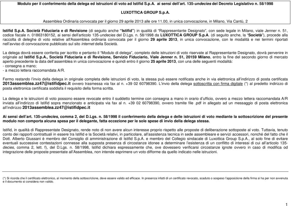 Società Fiduciaria e di Revisione (di seguito anche Istifid ) in qualità di Rappresentante Designato, con sede legale in Milano, viale Jenner n. 51, codice fiscale n.