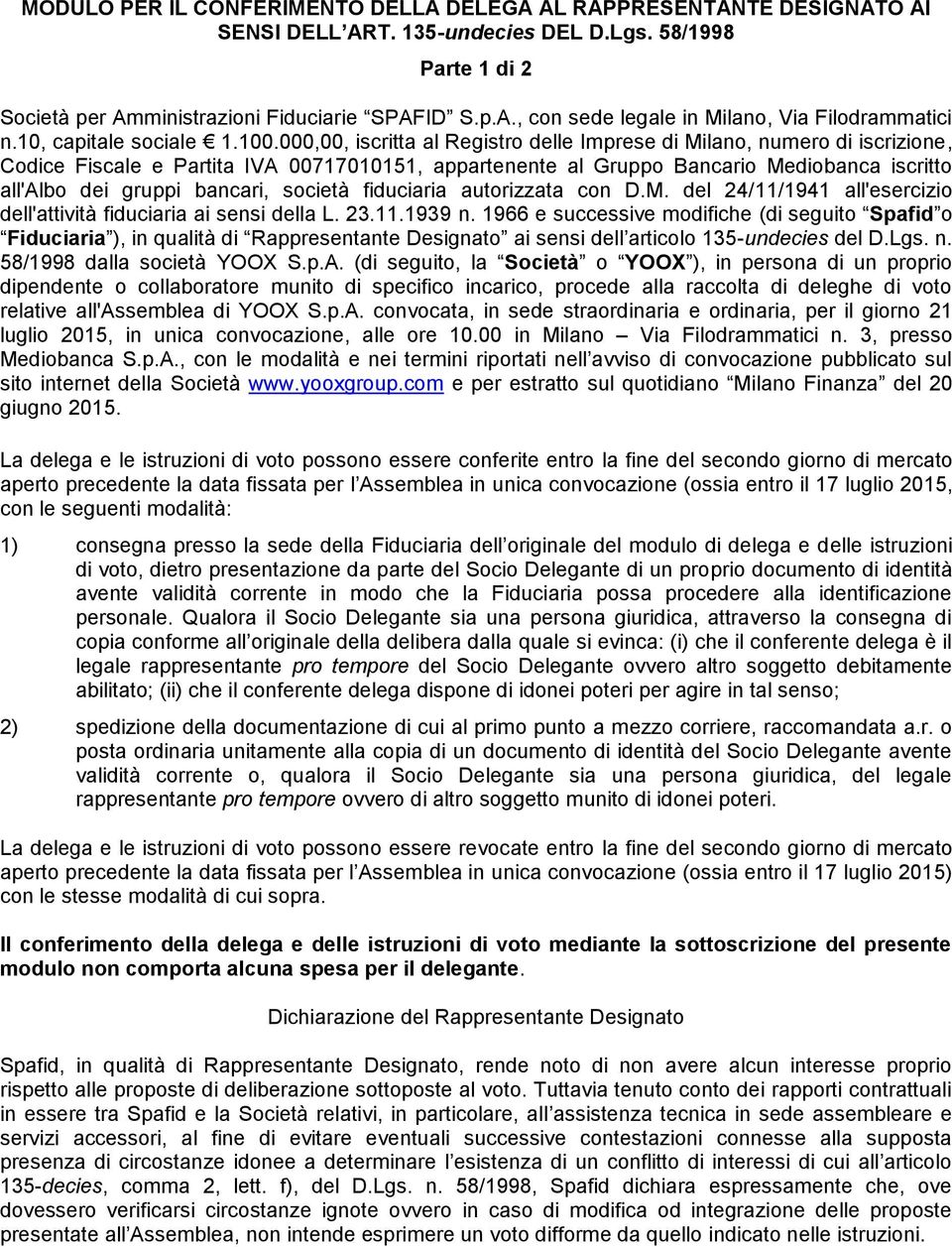 000,00, iscritta al Registro delle Imprese di Milano, numero di iscrizione, Codice Fiscale e Partita IVA 00717010151, appartenente al Gruppo Bancario Mediobanca iscritto all'albo dei gruppi bancari,