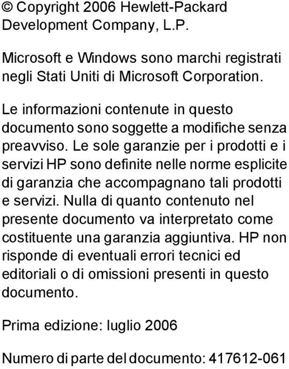 Le sole garanzie per i prodotti e i servizi HP sono definite nelle norme esplicite di garanzia che accompagnano tali prodotti e servizi.