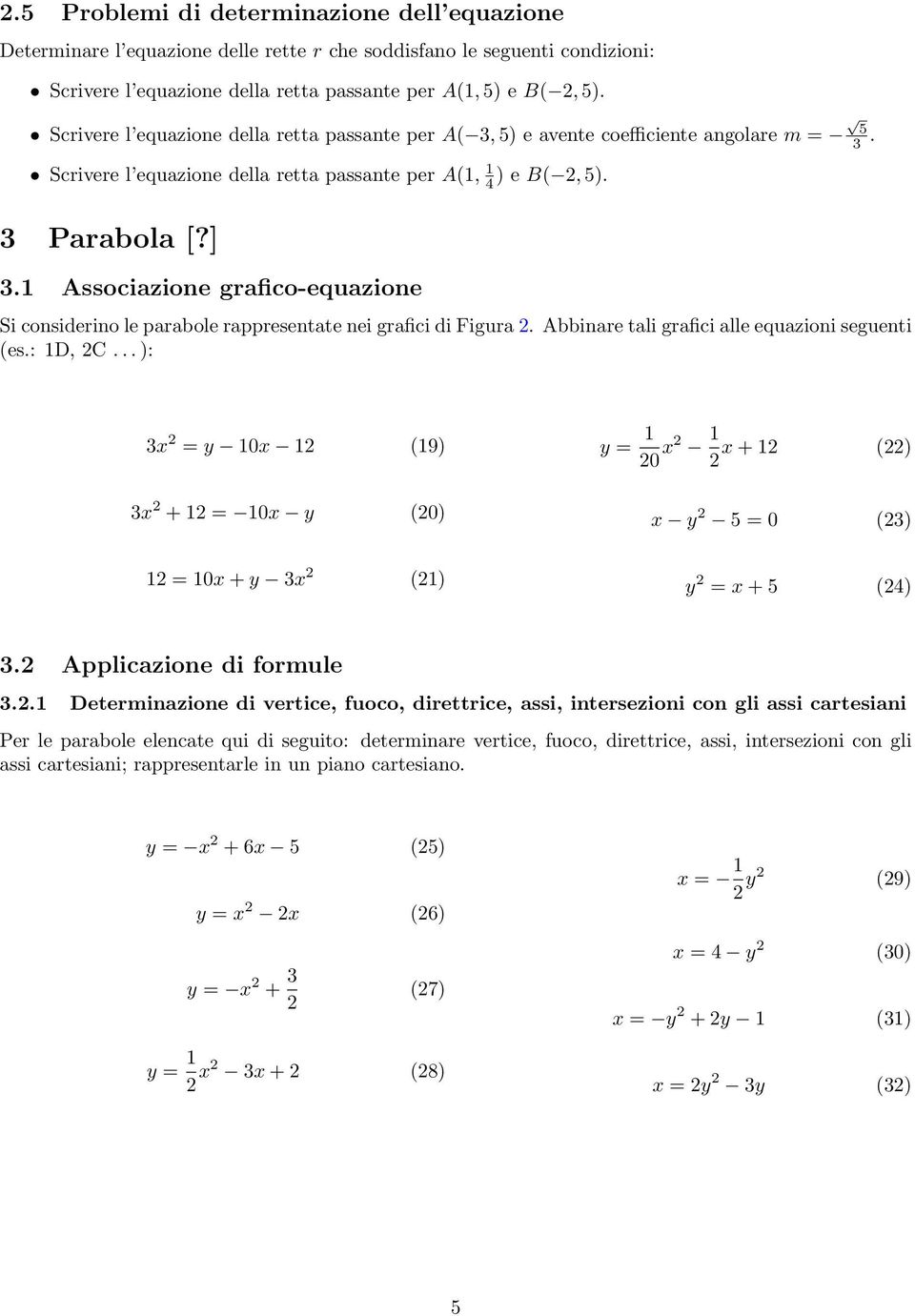 1 Associazione grafico-equazione Si considerino le parabole rappresentate nei grafici di Figura 2. Abbinare tali grafici alle equazioni seguenti (es.: 1D, 2C.
