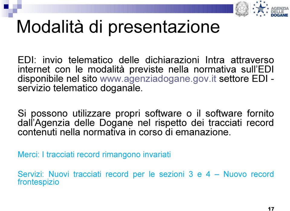 Si possono utilizzare propri software o il software fornito dall Agenzia delle Dogane nel rispetto dei tracciati record contenuti