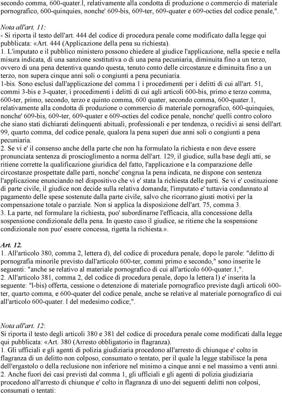 : - Si riporta il testo dell'art. 444 del codice di procedura penale come modificato dalla legge qui pubblicata: «Art. 444 (Applicazione della pena su richiesta). 1.