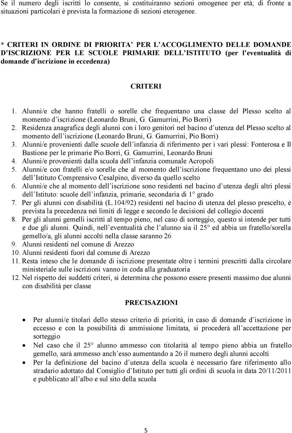 Alunni/e che hanno fratelli o sorelle che frequentano una classe del Plesso scelto al momento d iscrizione (Leonardo Bruni, G. Gamurrini, Pio Borri) 2.