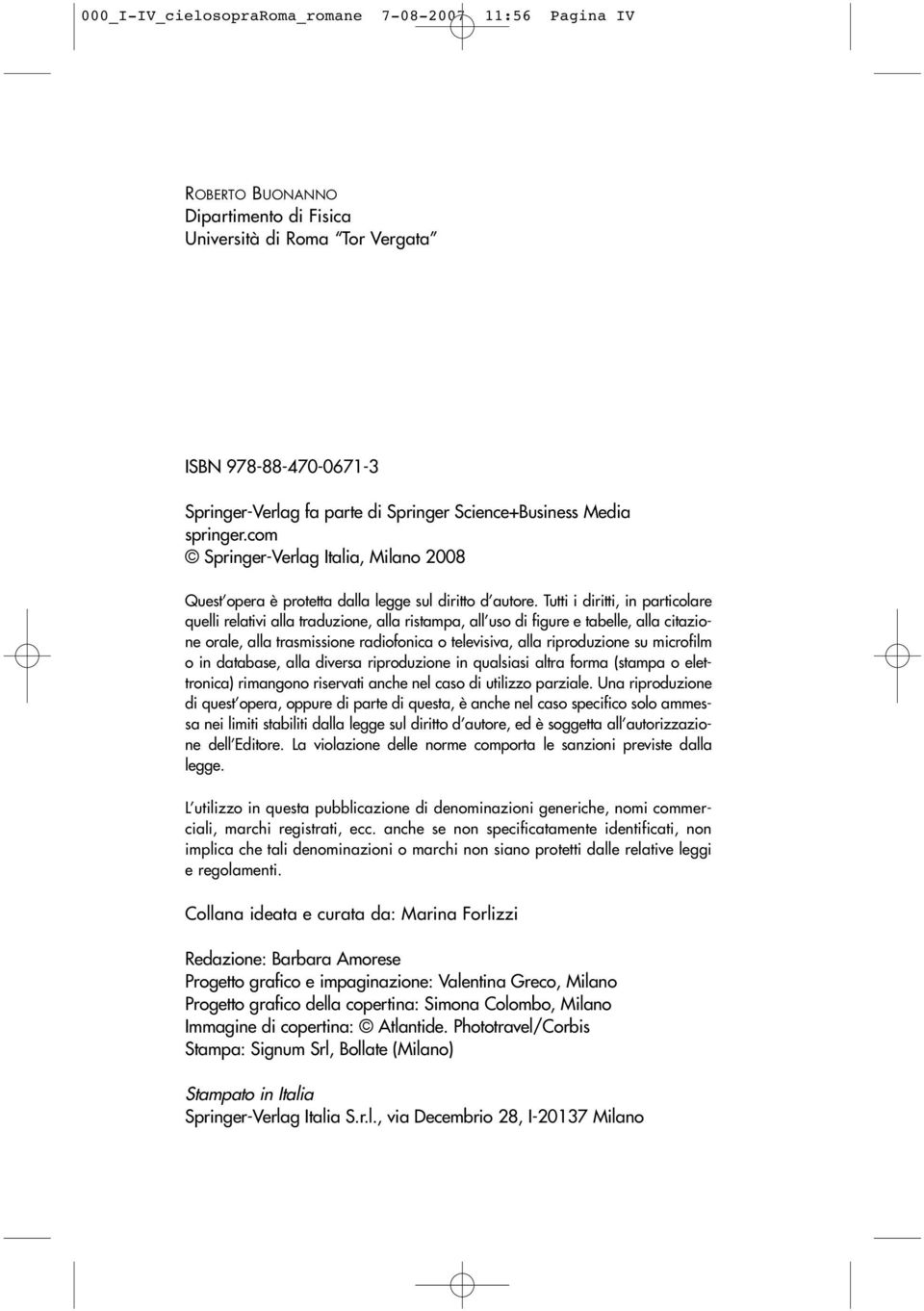 Tutti i diritti, in particolare quelli relativi alla traduzione, alla ristampa, all uso di figure e tabelle, alla citazione orale, alla trasmissione radiofonica o televisiva, alla riproduzione su