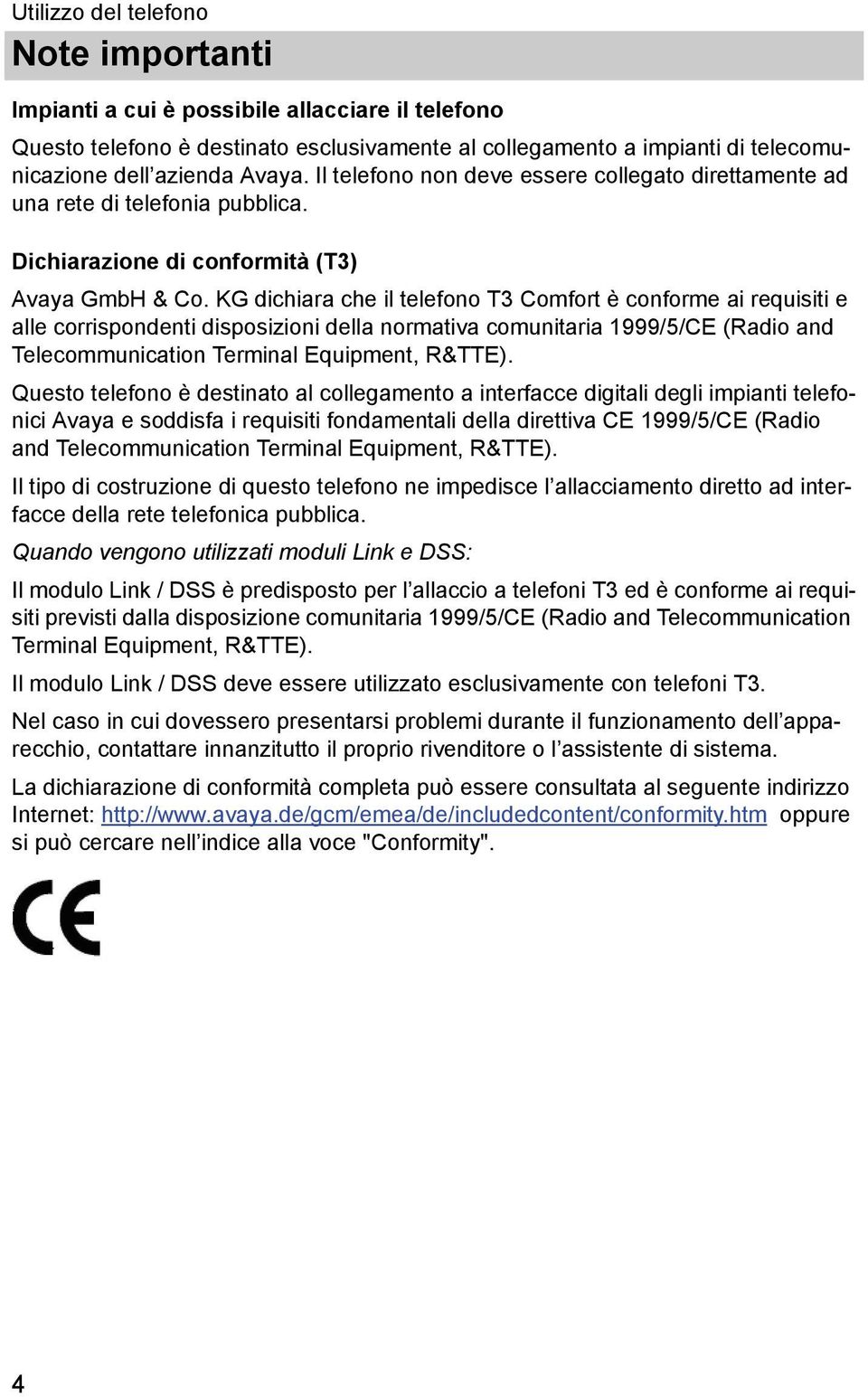 KG dchara che l telefono T3 Comfort è conforme a requst e alle corrspondent dsposzon della normatva comuntara 1999/5/CE (Rado and Telecommuncaton Termnal Equpment, R&TTE).