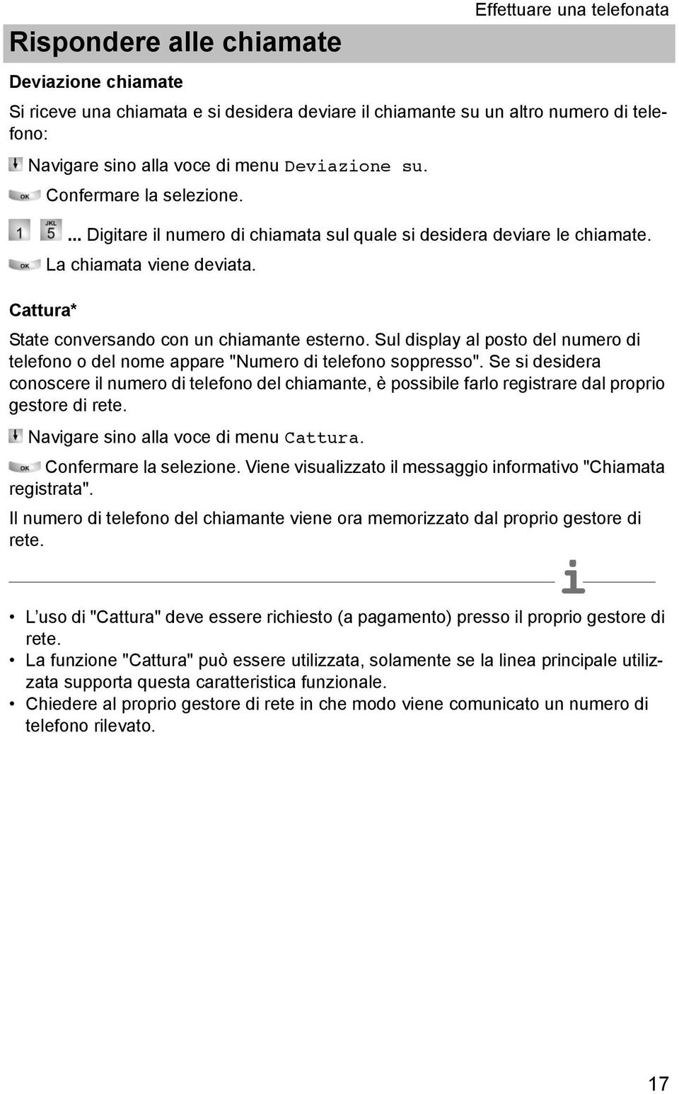 Sul dsplay al posto del numero d telefono o del nome appare "Numero d telefono soppresso". Se s desdera conoscere l numero d telefono del chamante, è possble farlo regstrare dal propro gestore d rete.