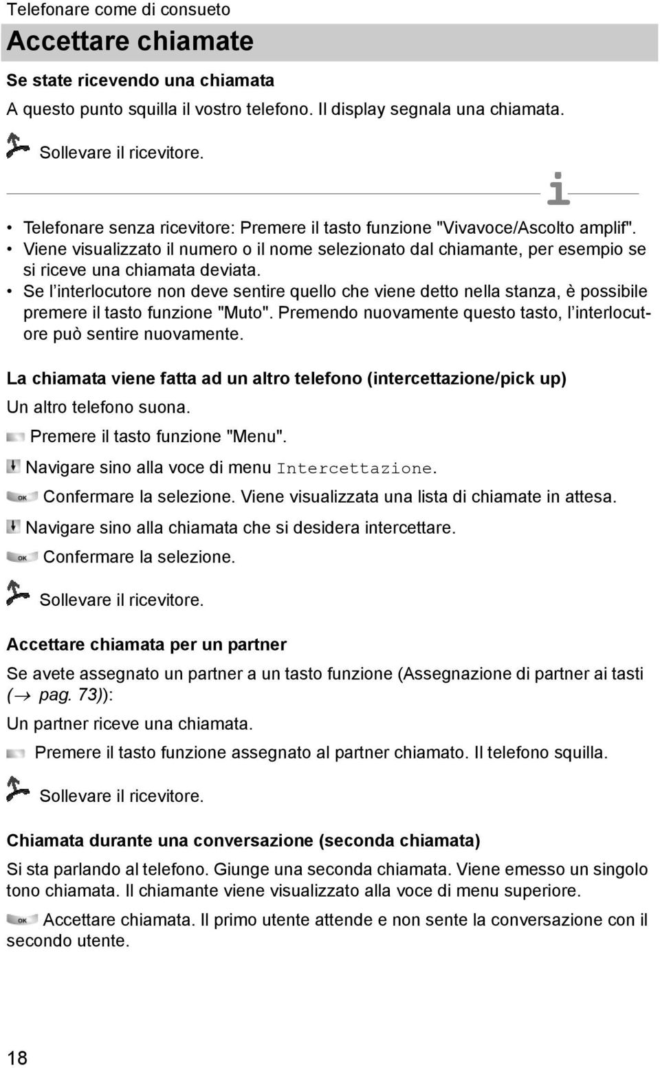 Se l nterlocutore non deve sentre quello che vene detto nella stanza, è possble premere l tasto funzone "Muto". Premendo nuovamente questo tasto, l nterlocutore può sentre nuovamente.