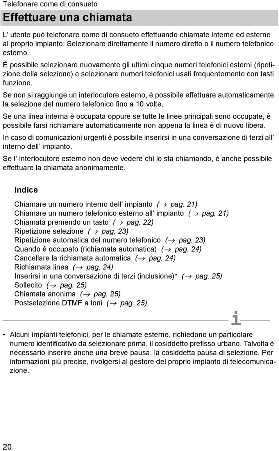 È possble selezonare nuovamente gl ultm cnque numer telefonc estern (rpetzone della selezone) e selezonare numer telefonc usat frequentemente con tast funzone.