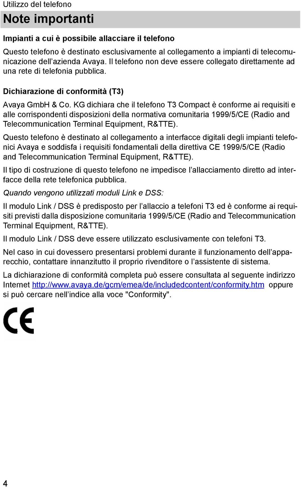 KG dchara che l telefono T3 Compact è conforme a requst e alle corrspondent dsposzon della normatva comuntara 1999/5/CE (Rado and Telecommuncaton Termnal Equpment, R&TTE).