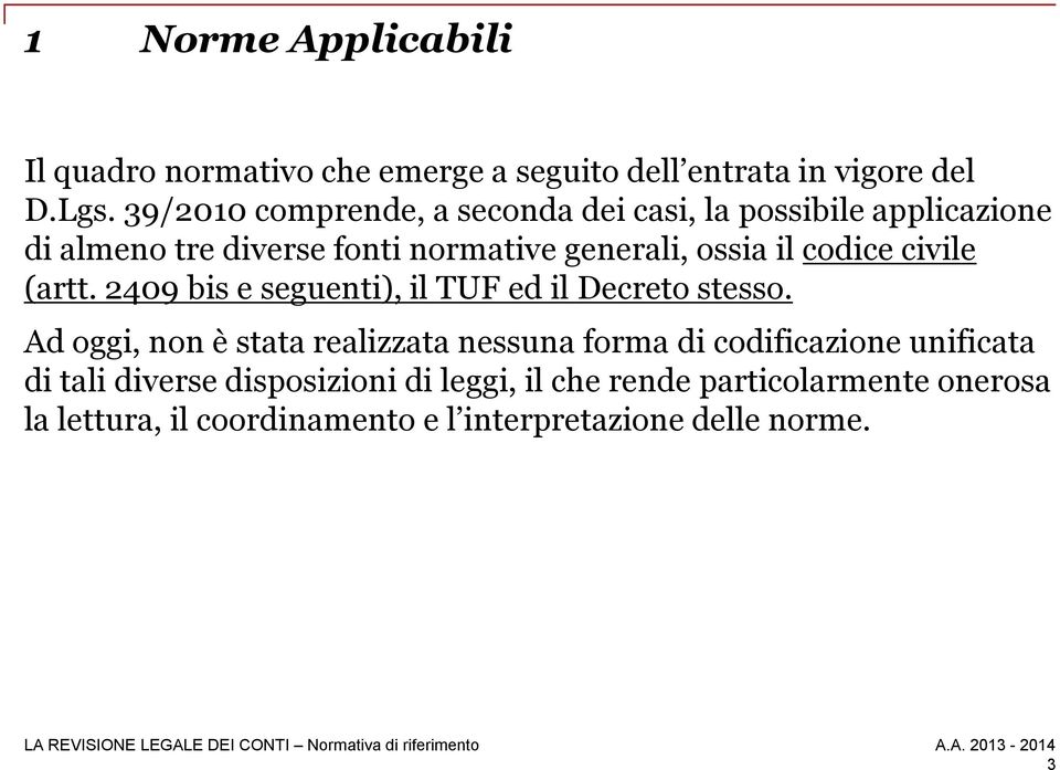 codice civile (artt. 2409 bis e seguenti), il TUF ed il Decreto stesso.