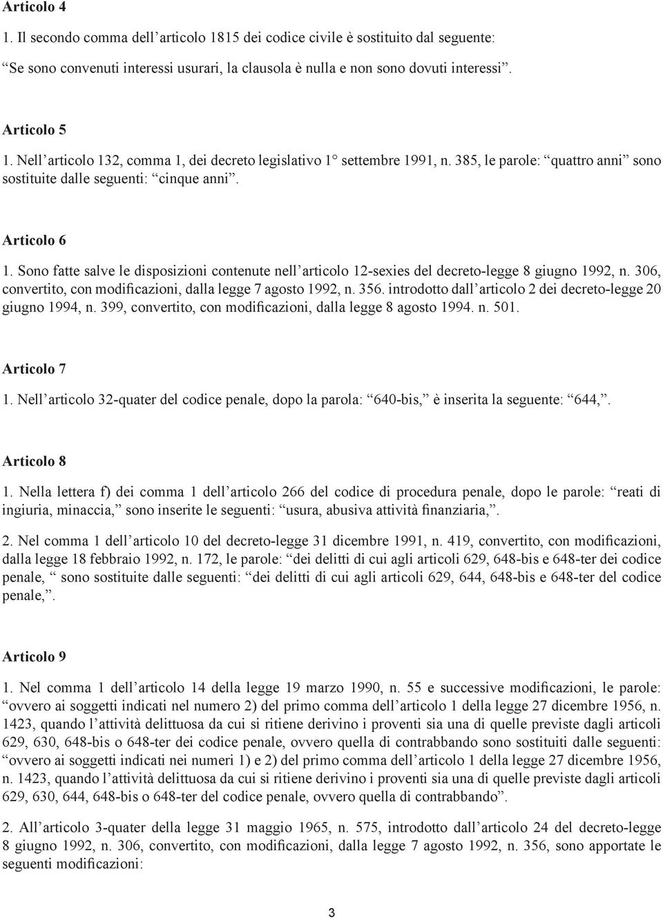 Sono fatte salve le disposizioni contenute nell articolo 12-sexies del decreto-legge 8 giugno 1992, n. 306, convertito, con modificazioni, dalla legge 7 agosto 1992, n. 356.