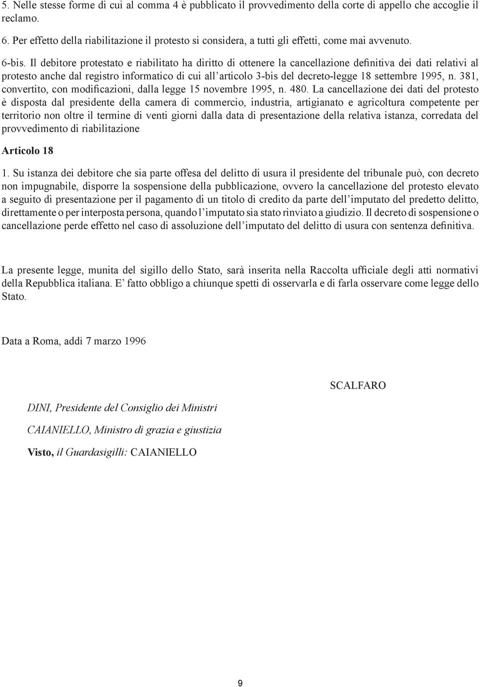 Il debitore protestato e riabilitato ha diritto di ottenere la cancellazione definitiva dei dati relativi al protesto anche dal registro informatico di cui all articolo 3-bis del decreto-legge 18