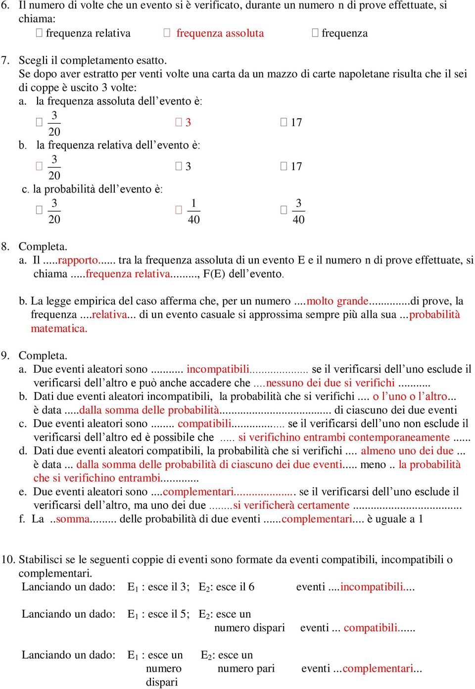 la frequenza relativa dell evento è: 3 3 17 c. la probabilità dell evento è: 3 1 40 3 40 8. Completa. a. Il...rapporto.