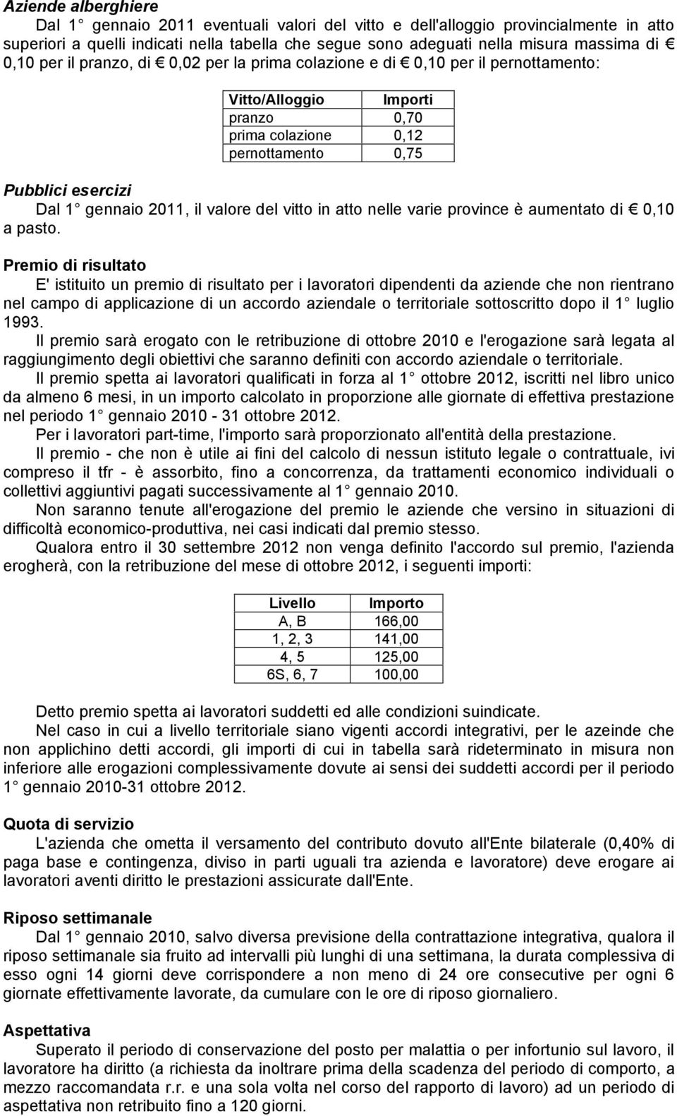 valore del vitto in atto nelle varie province è aumentato di 0,10 a pasto.