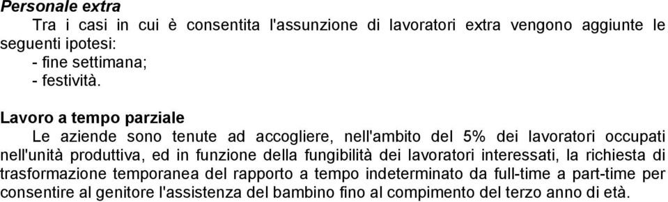 Lavoro a tempo parziale Le aziende sono tenute ad accogliere, nell'ambito del 5% dei lavoratori occupati nell'unità produttiva, ed in