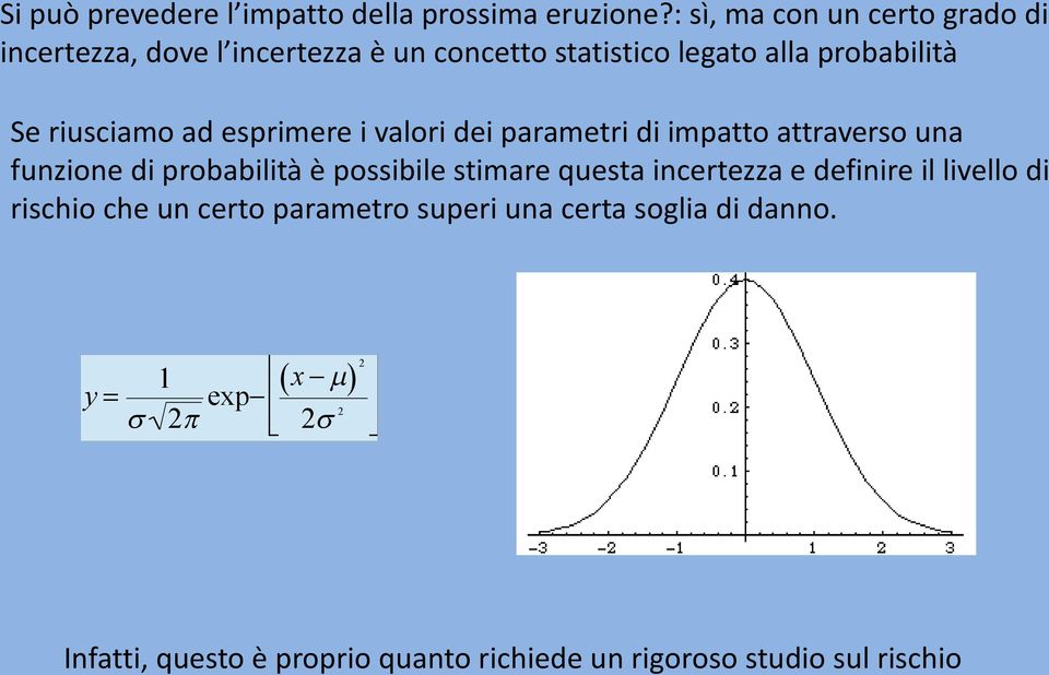 ad esprimere i valori dei parametri di impatto attraverso una funzione di probabilità è possibile stimare questa incertezza