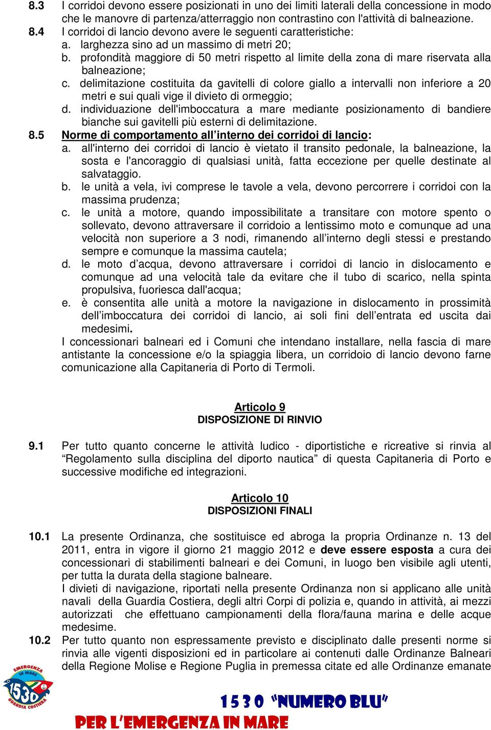 profondità maggiore di 50 metri rispetto al limite della zona di mare riservata alla balneazione; c.