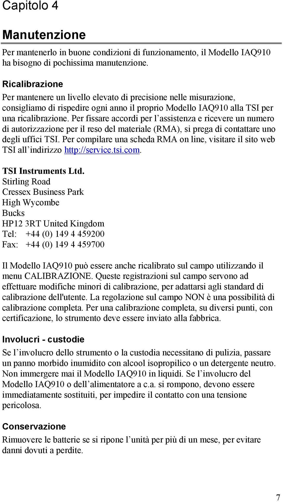 Per fissare accordi per l assistenza e ricevere un numero di autorizzazione per il reso del materiale (RMA), si prega di contattare uno degli uffici TSI.