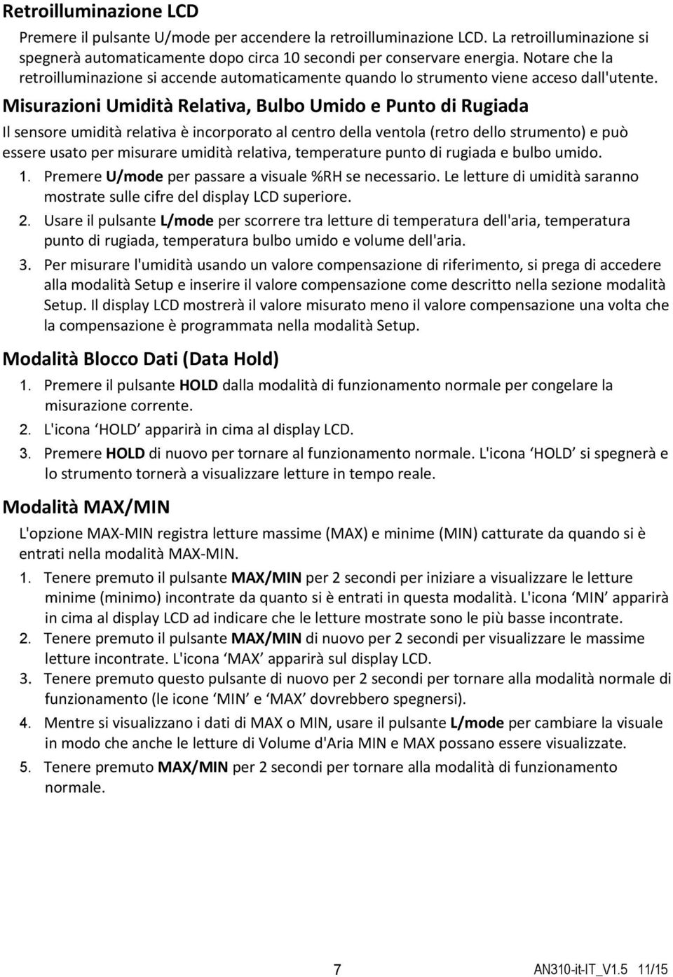 Misurazioni Umidità Relativa, Bulbo Umido e Punto di Rugiada Il sensore umidità relativa è incorporato al centro della ventola (retro dello strumento) e può essere usato per misurare umidità