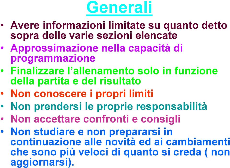 conoscere i propri limiti Non prendersi le proprie responsabilità Non accettare confronti e consigli Non