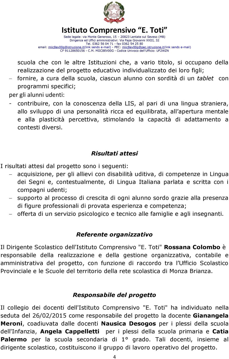 equilibrata, all apertura mentale e alla plasticità percettiva, stimolando la capacità di adattamento a contesti diversi.