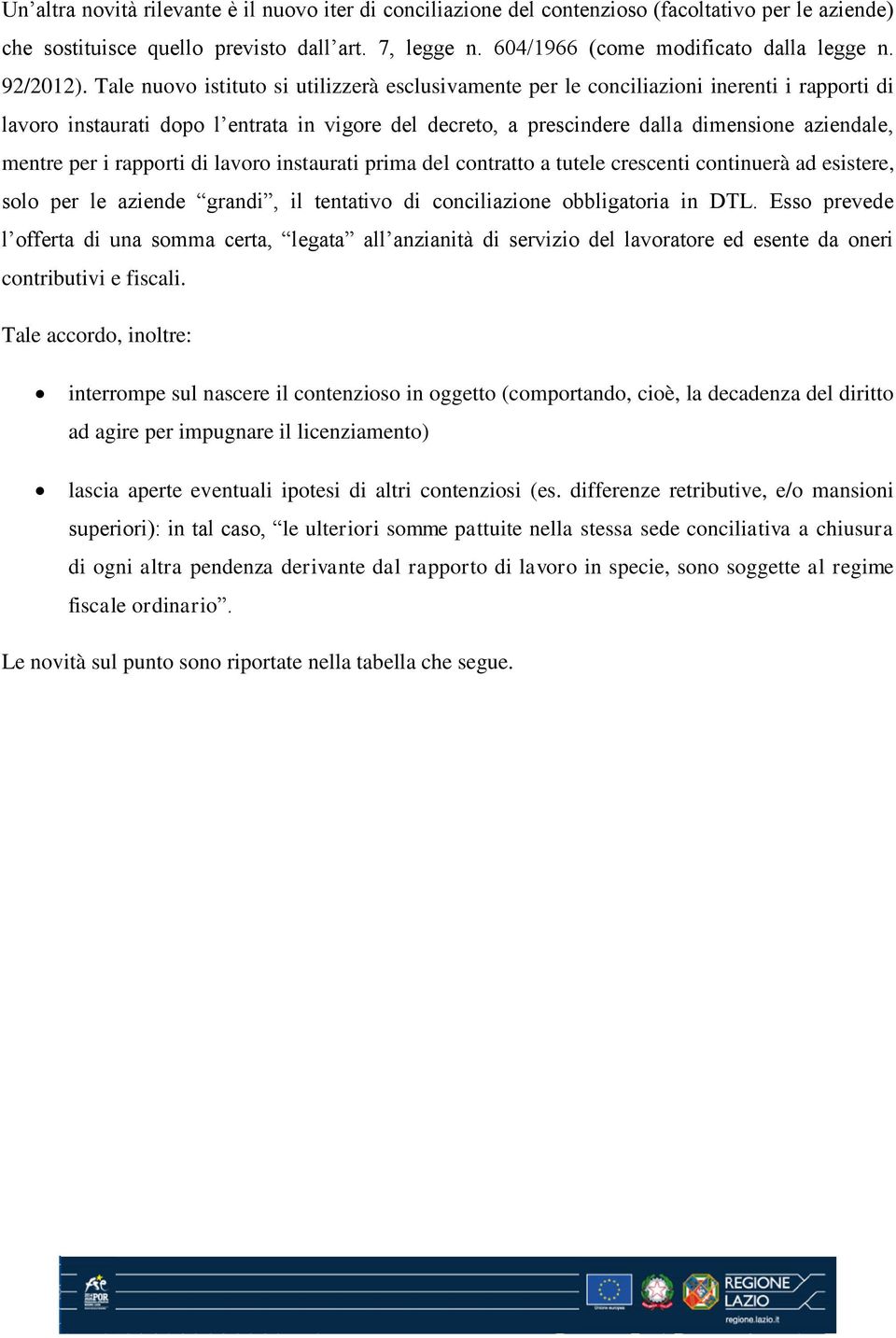 rapporti di lavoro instaurati prima del contratto a tutele crescenti continuerà ad esistere, solo per le aziende grandi, il tentativo di conciliazione obbligatoria in DTL.