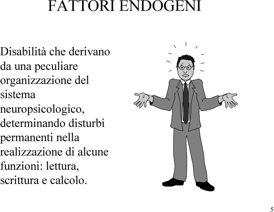 neuropsicologico, determinando disturbi permanenti