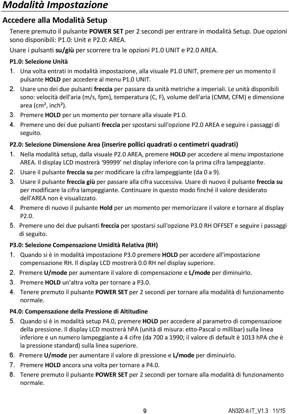 0 UNIT, premere per un momento il pulsante HOLD per accedere al menu P1.0 UNIT. 2. Usare uno dei due pulsanti freccia per passare da unità metriche a imperiali.