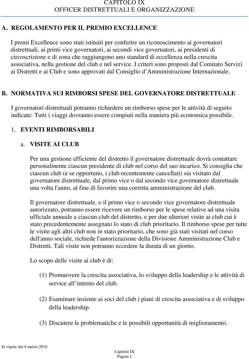 presidenti di circoscrizione e di zona che raggiungono uno standard di eccellenza nella crescita associativa, nella gestione del club e nel service.