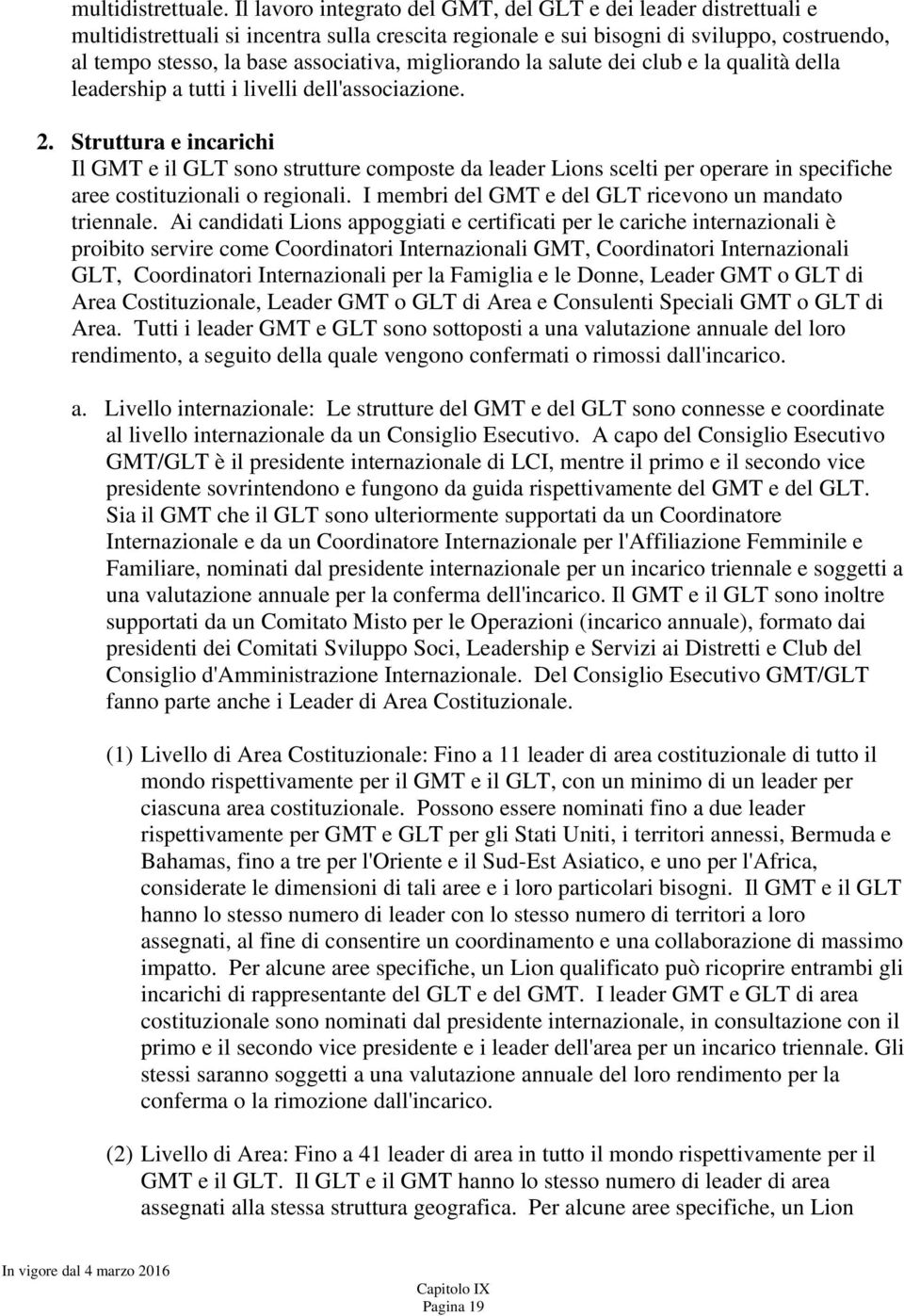 migliorando la salute dei club e la qualità della leadership a tutti i livelli dell'associazione. 2.