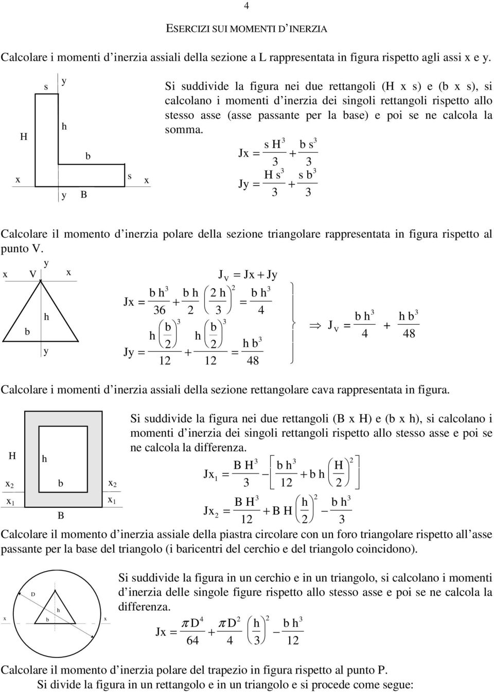 H = + H = + Calcolare l momeo d erza polare della ezoe ragolare rappreeaa fgura rpeo al puo V.