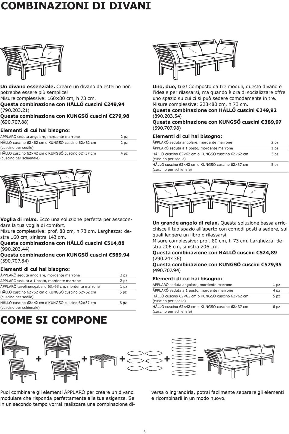 88) ÄPPLARÖ seduta angolare, mordente marrone HÅLLÖ cuscino 62 62 cm o KUNGSÖ cuscino 62 62 cm (cuscino per sedile) HÅLLO cuscino 62 42 cm o KUNGSÖ cuscino 62 37 cm (cuscino per schienale) 4 pz Uno,