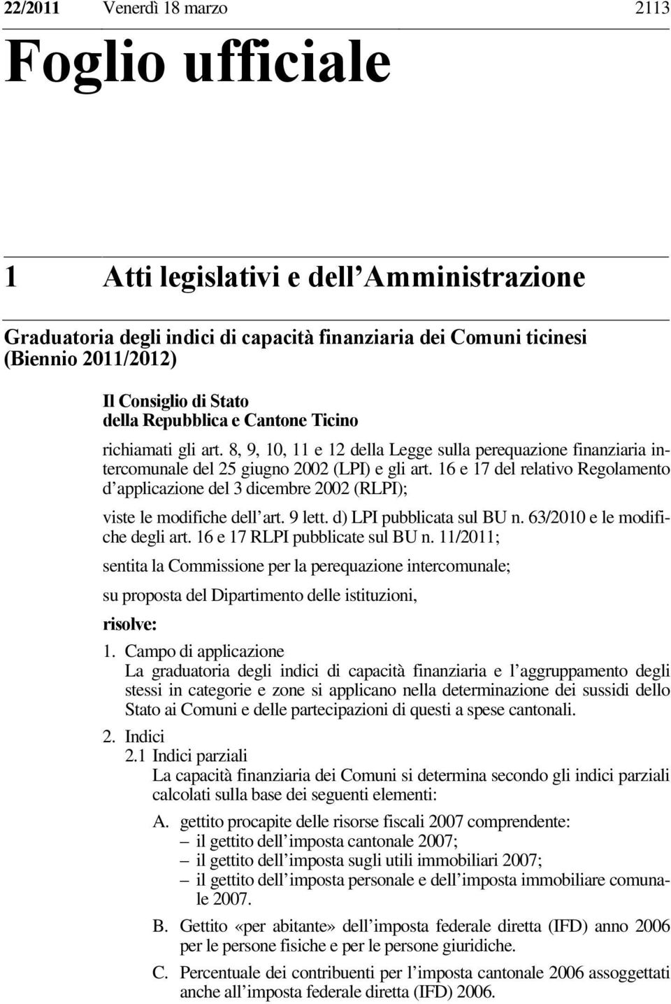 16 e 17 del relativo Regolamento d applicazione del 3 dicembre 2002 (RLPI); viste le modifiche dell art. 9 lett. d) LPI pubblicata sul BU n. 63/2010 e le modifiche degli art.