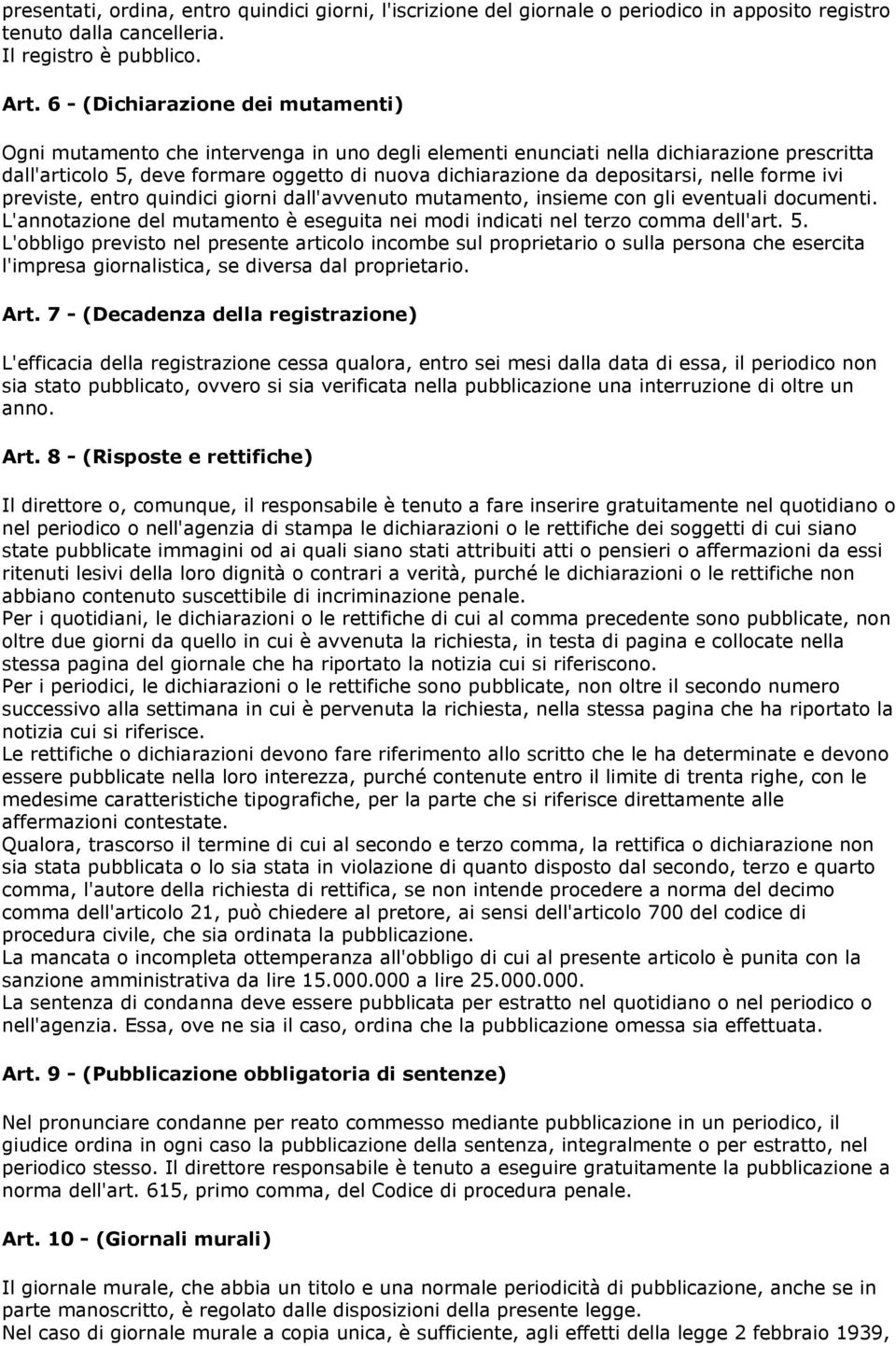 depositarsi, nelle forme ivi previste, entro quindici giorni dall'avvenuto mutamento, insieme con gli eventuali documenti.