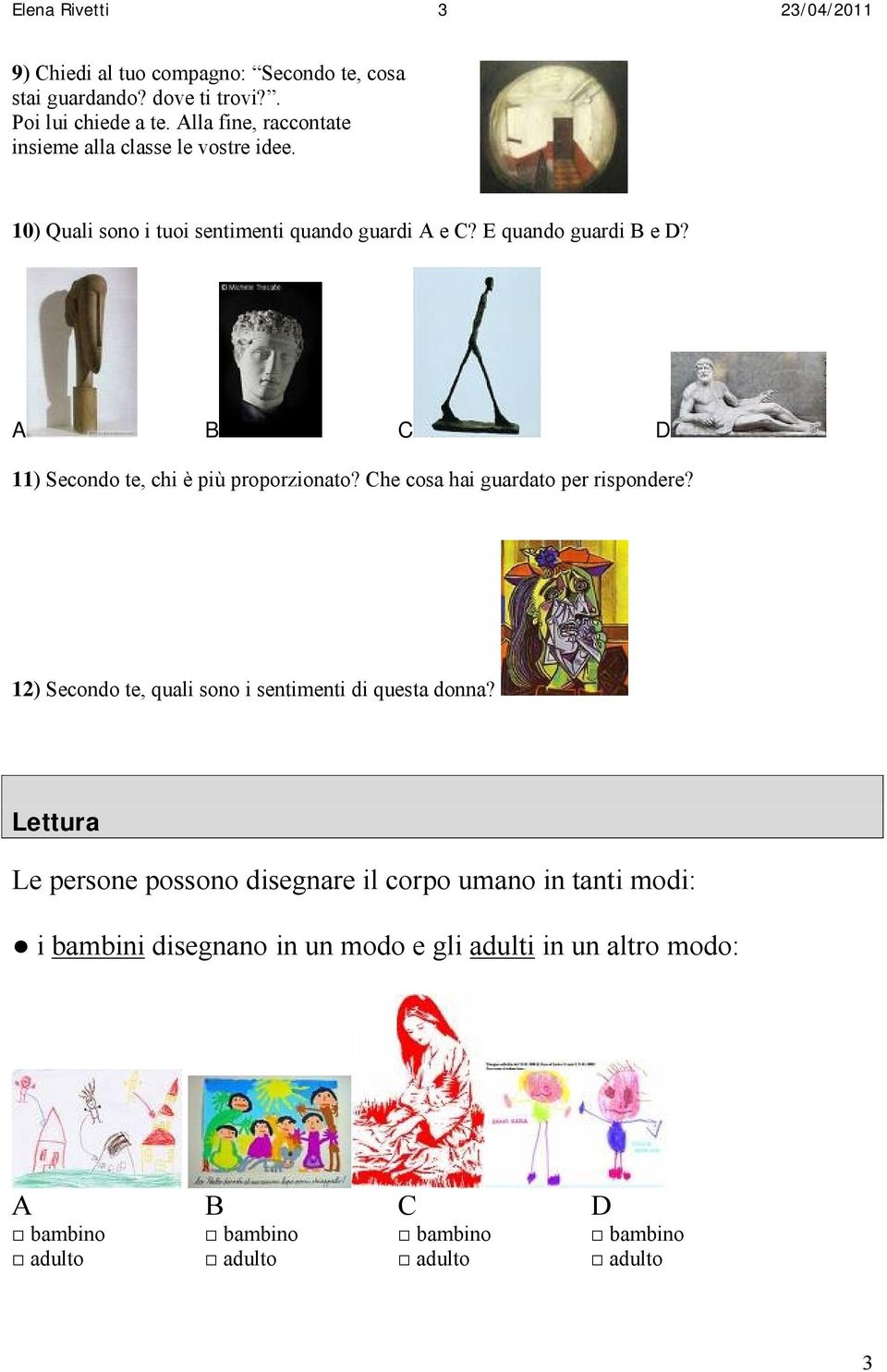 A B C D 11) Secondo te, chi è più proporzionato? Che cosa hai guardato per rispondere? 12) Secondo te, quali sono i sentimenti di questa donna?