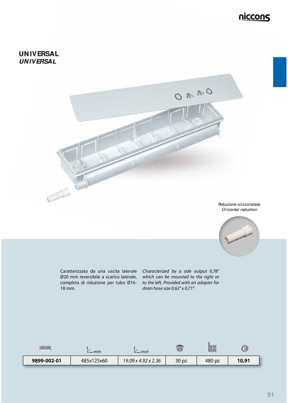 Characterized by a side output 0,78" which can be mounted to the right or to the left.