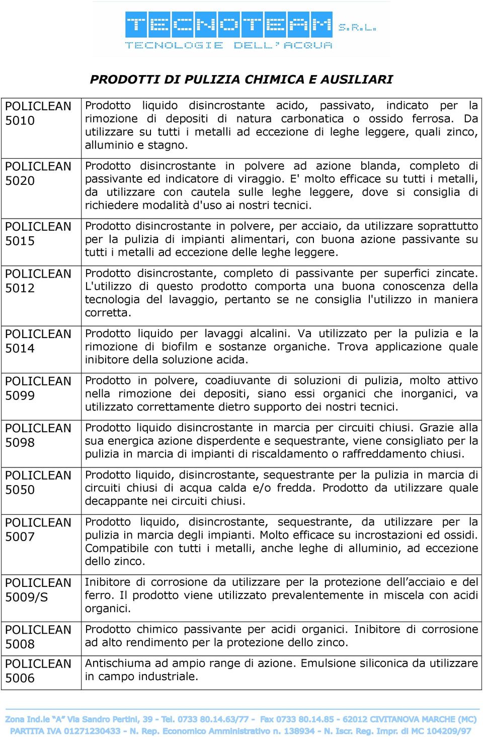 Prodotto disincrostante in polvere ad azione blanda, completo di passivante ed indicatore di viraggio.