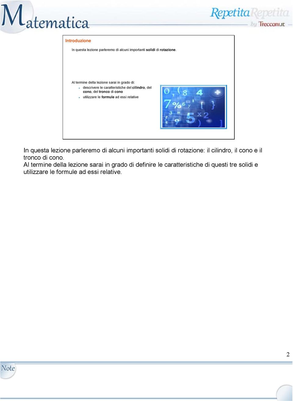 utilizzare le formule ad essi relative In questa lezione parleremo di alcuni importanti solidi di rotazione: il cilindro,