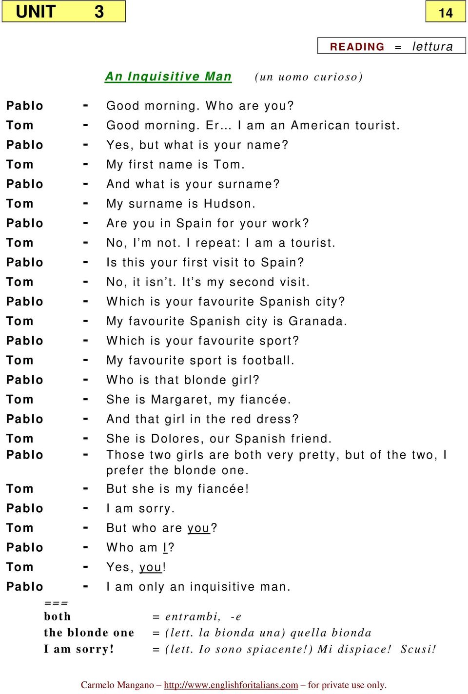 Tom - No, it isn t. It s my second visit. - W hich is your favourite Spanish city? Tom - My favourite Spanish city is Granada. - W hich is your favourite sport? Tom - My favourite sport is football.