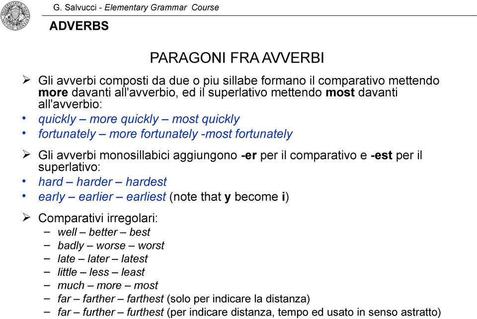 -est per il superlativo: hard harder hardest early earlier earliest (note that y become i) Comparativi irregolari: well better best badly worse worst late later