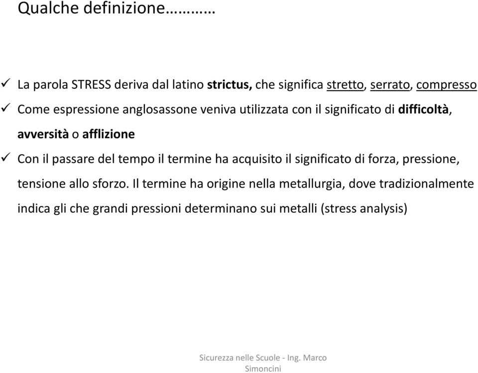 passare del tempo il termine ha acquisito il significato di forza, pressione, tensione allo sforzo.