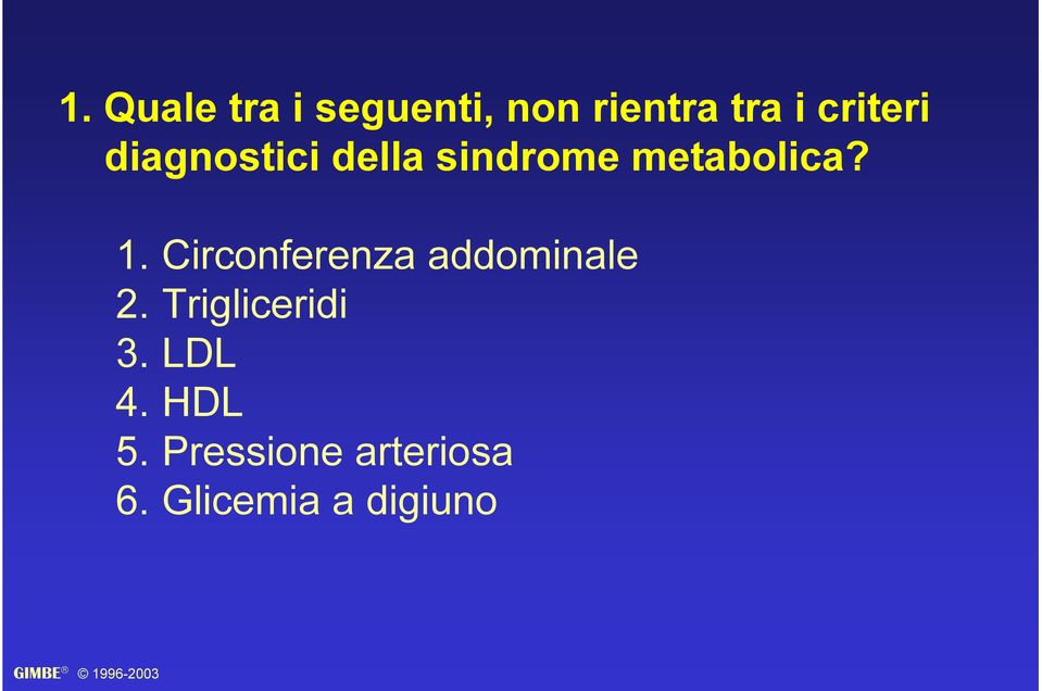 1. Circonferenza addominale 2. Trigliceridi 3.