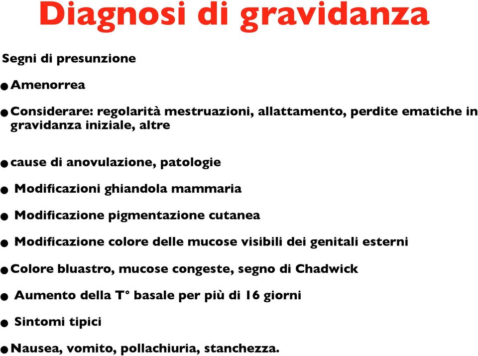 Modificazione pigmentazione cutanea Modificazione colore delle mucose visibili dei genitali esterni Colore bluastro,